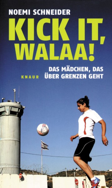 Kick it, Walaa!: Das Mädchen, das über Grenzen geht