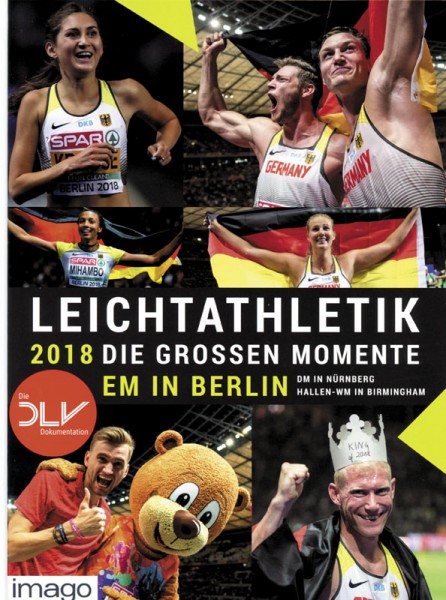 Leichtathletik 2018: Die großen Momente - EM in Berlin . DM in Nürnberg . Hallen-WM in Birmingham