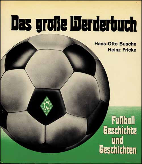 Das große Werderbuch - Fußball-Geschichte und Geschichten