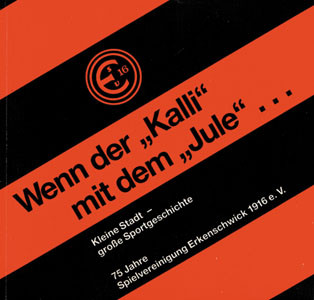 Wenn der „Kalli“ mit dem „Jule“... Kleine Stadt große Sportgeschichte. 75 Jahre Spielvereinigung Erk