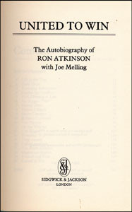 United to win. The Autobiography of RON ATKINSON with Joe Melling.