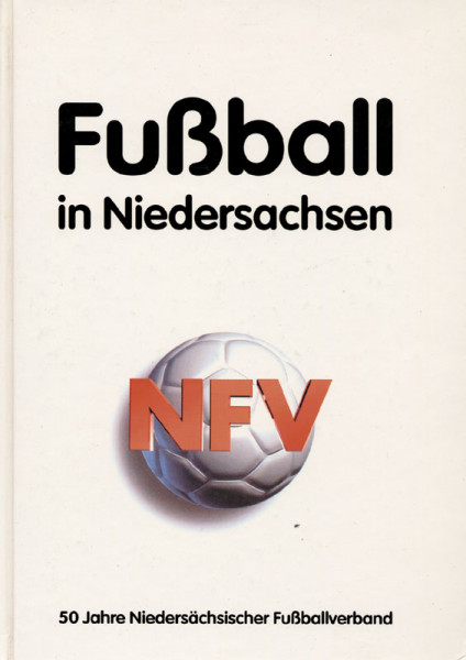 Fußball in Niedersachsen. 50 Jahre Niedersächsischer Fußballverband.