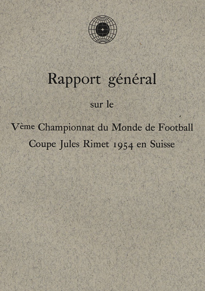 Rapport général sur le Véme Championnat du Monde de Football. Coupe Jules Rimet 1954 en Suisse.