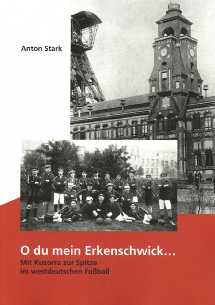 O du mein Erkenschwick: Mit Kuzorra zur Spitze im westdeutschen Fußball.