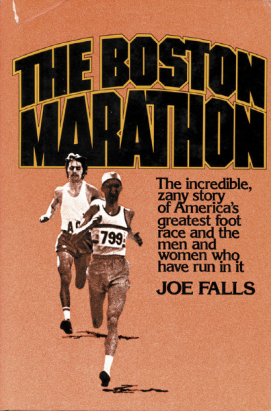 The Boston Marathon - The incredible zany story of America's greatest foot race and the men and wome