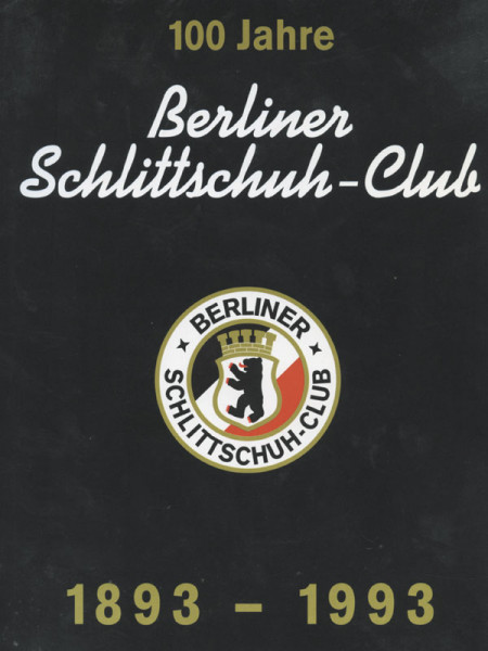 Festschrift 100 Jahre Berliner Schlittschuh-Club 1893 - 1993