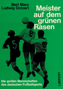 Meister auf dem grünen Rasen. Die großen Mannschaften des deutschen Fußballsports.