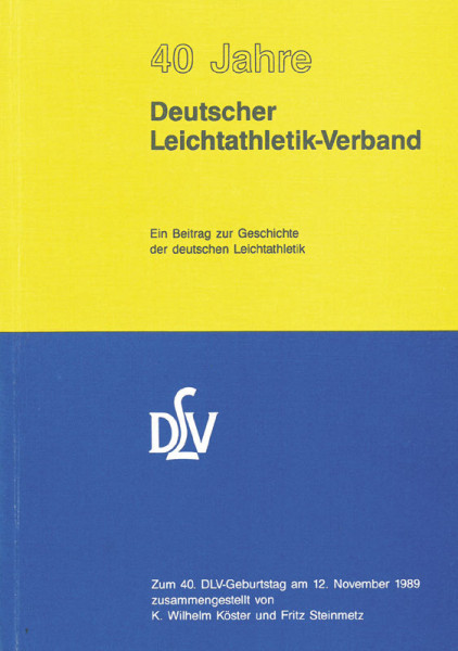 40 Jahre Deutscher Leichtathletik-Verband. Ein Beitrag zur Geschichte der deutschen Leichtathletik. Zum 40. DLV_Geburtstag am 12.November 1989 zusammengestellt von K. Wilhelm Köster und Fritz Steinmetz.