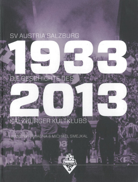 SV Austria Salzburg 1933-2013 - Die Geschichte des Salzburger Kultklubs.