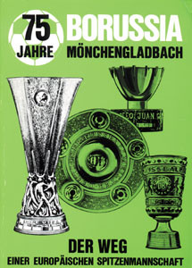 75 Jahre Borussia Mönchengladbach. Der Weg einer europäischen Spitzenmannschaft.