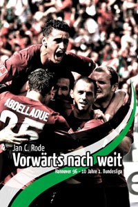 Vorwärts nach weit. Hannover 96 - 10 Jahre 1. Bundesliga.