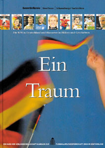 Ein Traum. Die Fußballweltmeisterschaft 2006 in Deutschland und Hannover in Bildern und Geschichten.