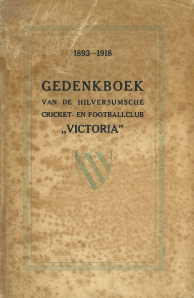 Gedenkboek van de Hilversumsche Cricket- en Footballclub "Victoria". 1893-1918.