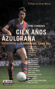 Cien Anos Azulgrana - Entrevistas a la sombra del Camp Nou