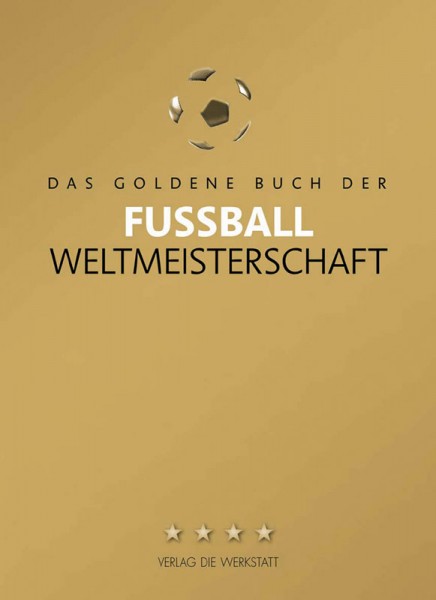 Das goldene Buch der Fußball-Weltmeisterschaft - Aktualisiert bis 2018