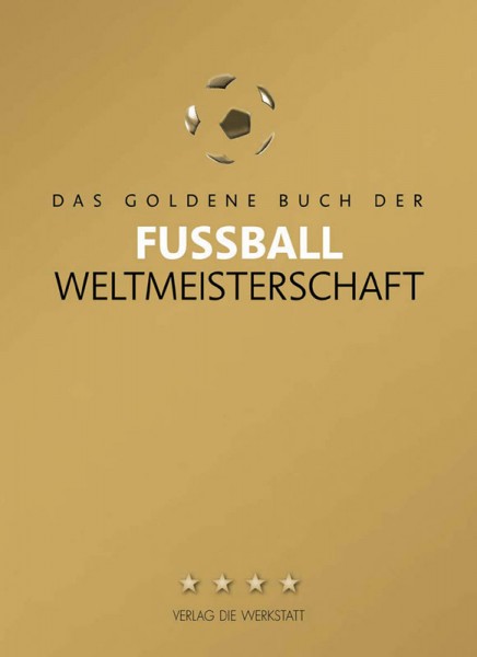 Das goldene Buch der Fußball-Weltmeisterschaft - Aktualisiert bis 2018.