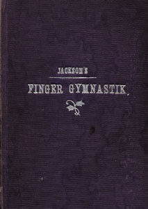 Jackson's Finger- und Handgelenk-Gymnastik. Zur Ausbildung und Stärkung der Muskeln, für musikalisch