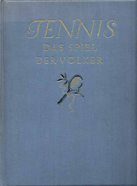 Tennis - das Spiel der Völker. Ein umfangreiches Werk über die geschichtlichen, kulturgeschichtliche