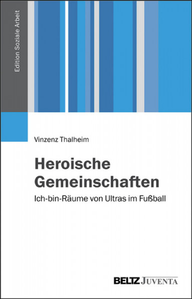 Heroische Gemeinschaften: Ich-bin-Räume von Ultras im Fußball