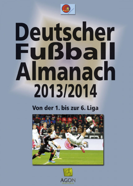 Deutscher Fußball-Almanach 2013/2014 - Von der 1. bis zur 6. Liga