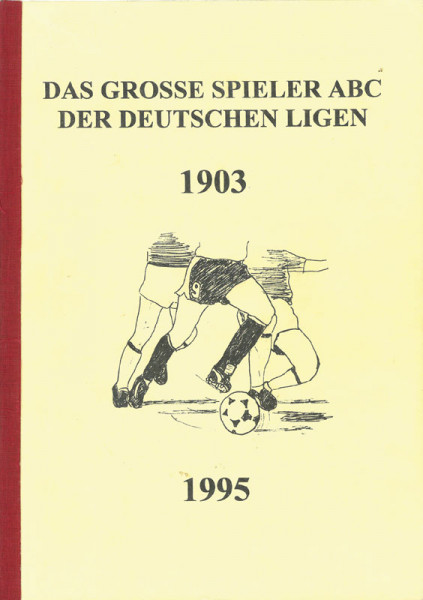 Das große Spieler ABC der Deutschen Ligen 1903 - 1995