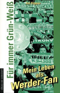Für immer Grün-Weiß - Mein Leben als Werder-Fan