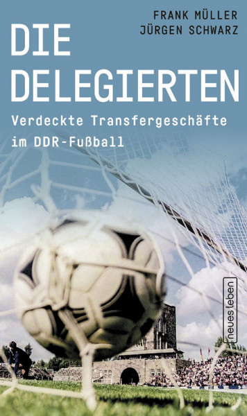 Die Delegierten - Verdeckte Transfergeschäfte im DDR-Fußball