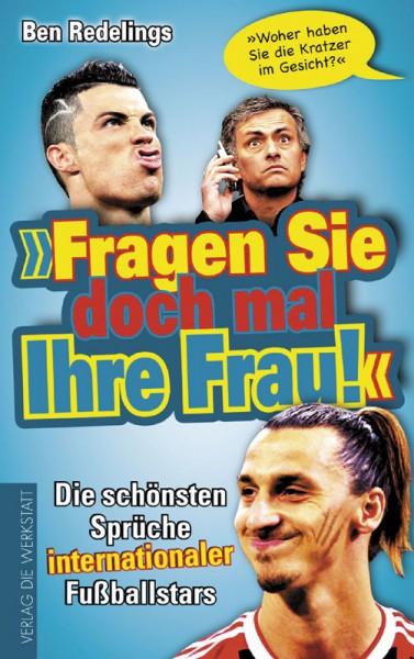 Fragen Sie doch mal Ihre Frau! - Die schönsten Sprüche internationaler Fußballstars.