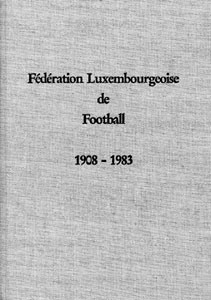 Fédération Luxembourgeoise de Football: 75 ans de Football au Grand-Duché de Luxembourg. 1908-1983.