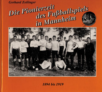 Die Pionierzeit des Fußballspiels in Mannheim. 1894-1919.