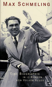 Max Schmeling - Eine Biographie in 15 Runden.