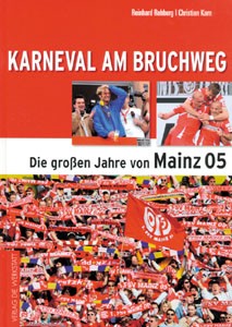 Karneval am Bruchweg - Aufstieg zur Fußballstadt: Mainz 05 in der Ära Jürgen Kropp.