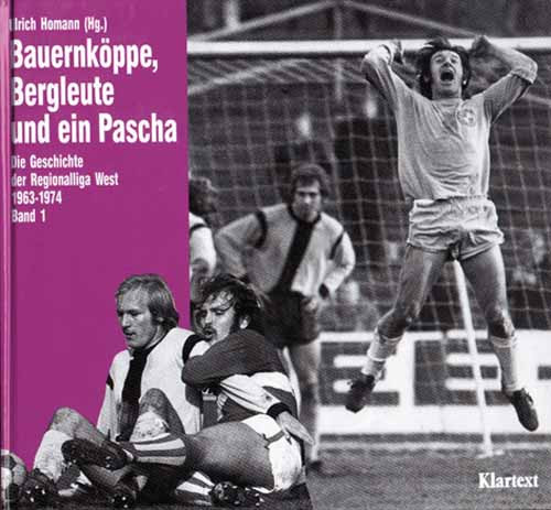 Bauernköppe, Bergleute und ein Pascha. Die Geschichte der Regionalliga West 1963-74 - Band 1.