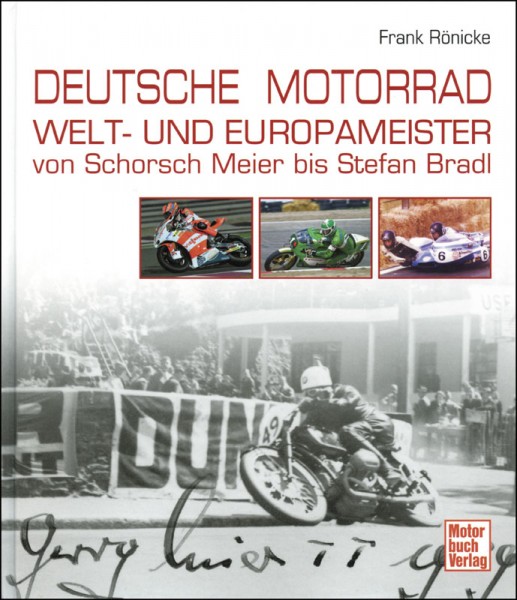 Deutsche Motorrad Welt- und Europameister - Von Schorsch Meier bis Stefan Bradl.