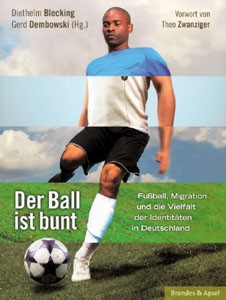 Der Ball ist bunt: Fußball, Migration und die Vielfalt der Identitäten in Deutschland