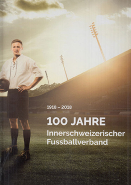 100 Jahre Innerschweizerischer Fussballverband. 1918-2018.