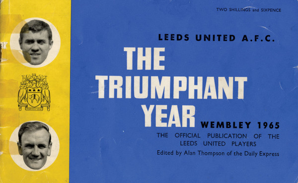 Leeds United A.F.C. The Triumphant Year. Wembley 1965.