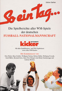 So ein Tag... Die Spielberichte aller WM-Spiele der deutschen Fußball-Nationalmannschaft von 1934 bis 1990 aus dem KICKER.
