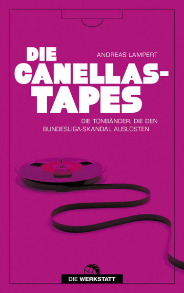 Die Canellas-Tapes - Die Tonbänder, die den Bundesligaskandal auslösten