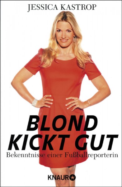 Blond kickt gut: Bekenntnisse einer Fußballreporterin