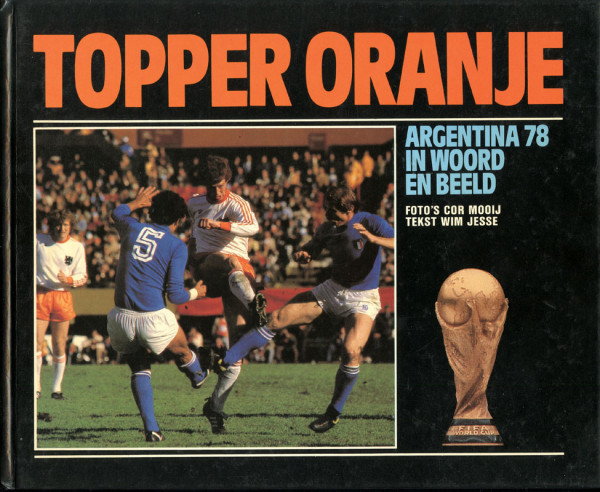 Topper Oranje, Argentina 78, in Woord en Beeld.