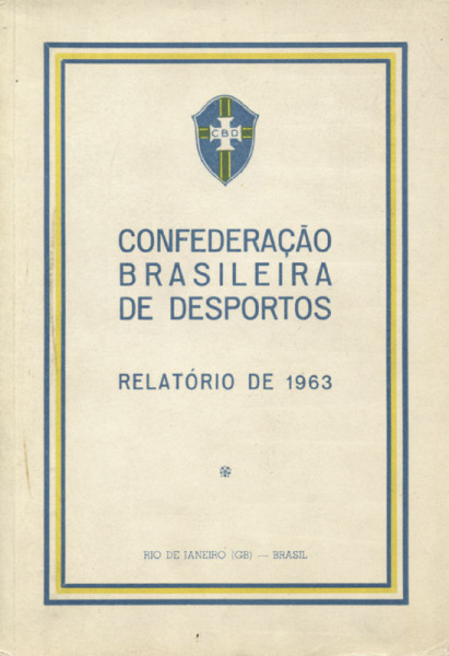 Confederacao Brasileira De Desportos. Relatorio de 1963.