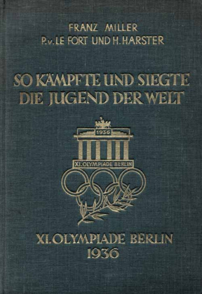 So kämpfte und siegte die Jugend der Welt. XI.Olympiade Berlin 1936.