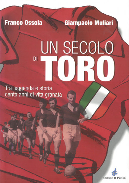 Un secolo di Toro - Tra leggenda e storia cento anni di vita granata