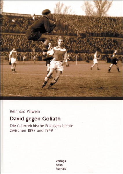David gegen Goliath. Die österreichische Pokalgeschichte zwischen 1897 und 1949.