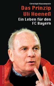 Das Prinzip Uli Hoeneß - Ein Leben für den FC Bayern.
