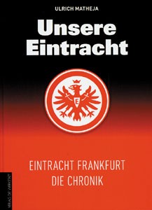 Unsere Eintracht - Eintracht Frankfurt Die Chronik.