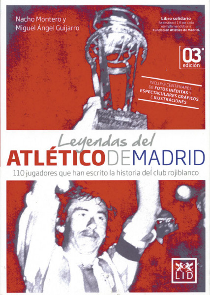 Leyendas del Atlético De Madrid. 110 jugadores que han escrito la historia del club rojiblanco.
