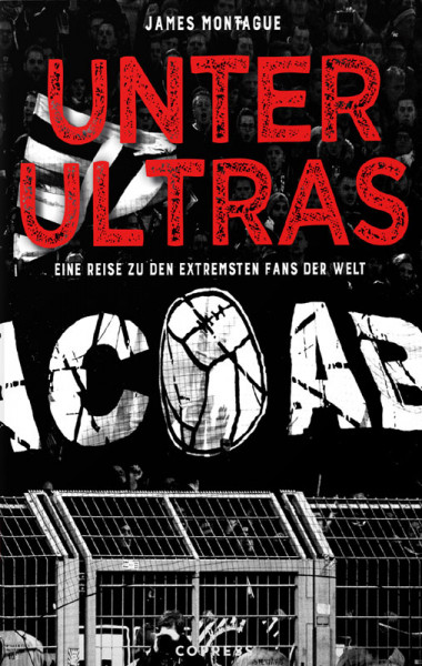 Unter Ultras. Eine Reise zu den extremsten Fans der Welt.