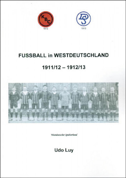 Fußball in Westdeutschland Band 3: 1911/12 - 1912/13